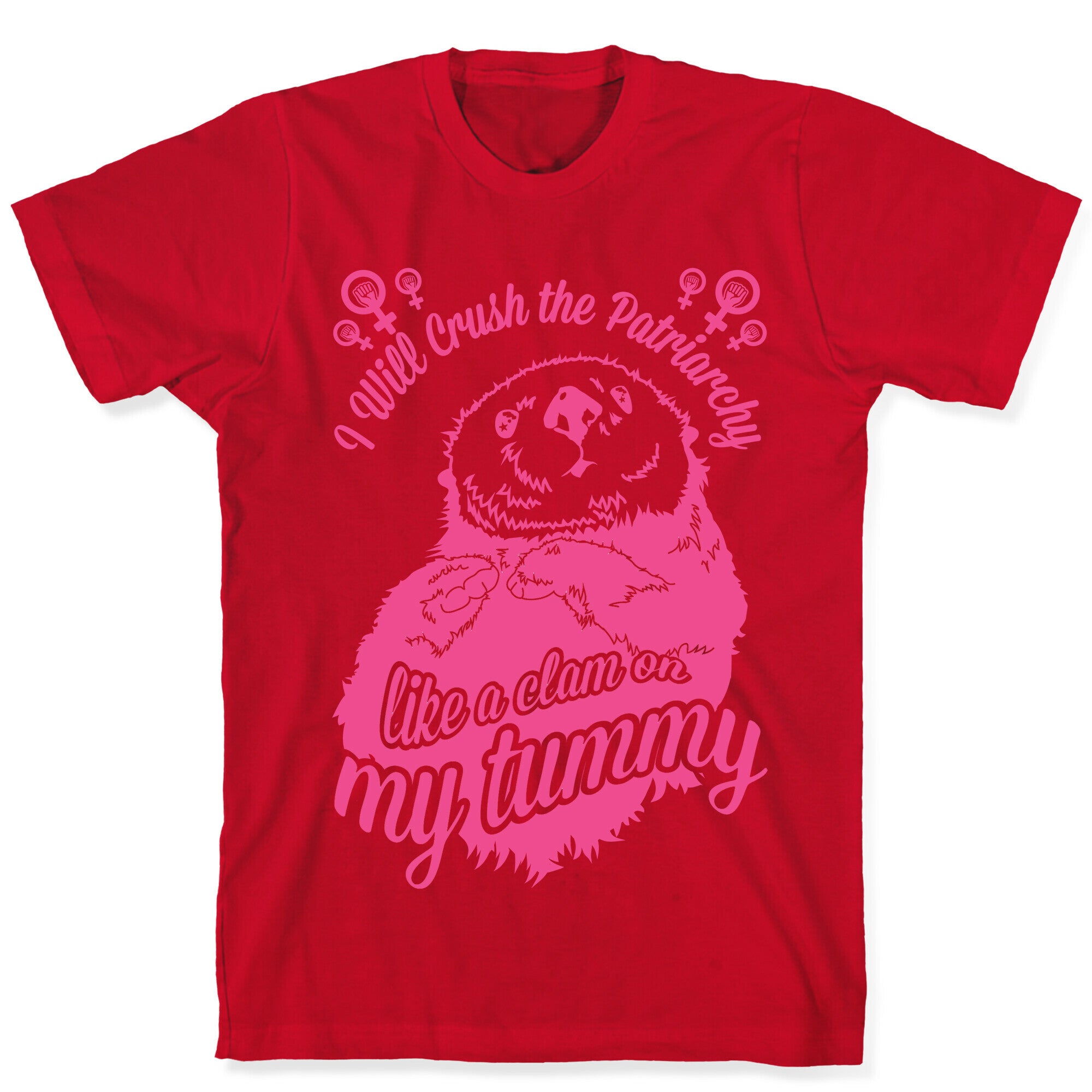 I Will Crush The Patriarchy Like a Clam on my Tummy T-Shirt
